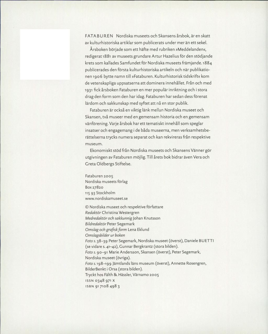 F ATA B U R E N Nordiska museets och Skansens årsbok, är en skatt av kulturhistoriska artiklar som publicerats under mer än ett sekel.