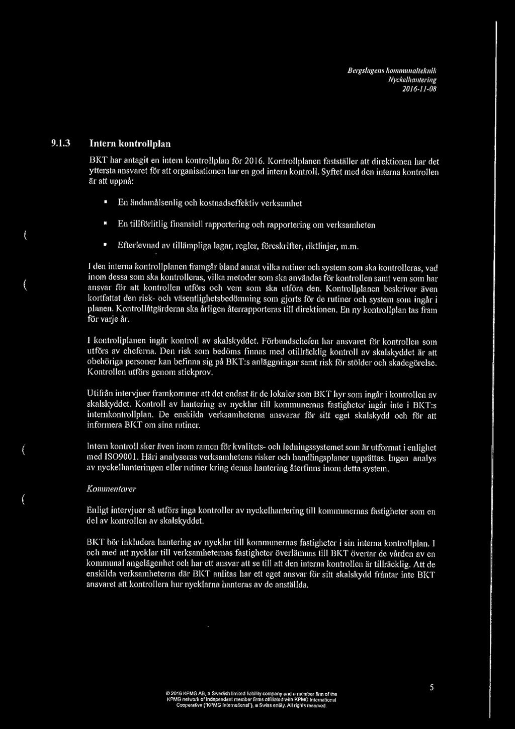 Bergs/agens l<o1111111111altelmik Nyckel hantering 2016-11-08 9.1.3 Intern kontrollplan BKT har antagit en intern kontrollplan för 2016.