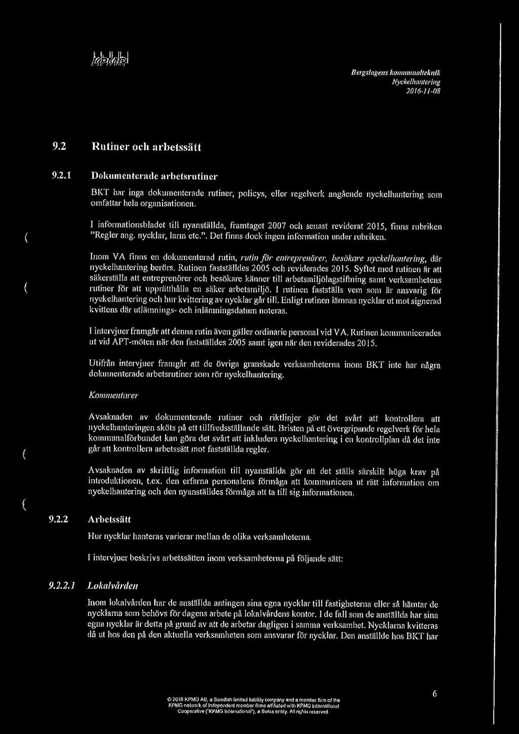I informationsbladet till nyanställda, framtaget 2007 och senast reviderat 2015, finns rubriken "Regler ang. nycklar, larm etc.". Det finns dock ingen information under rubriken.