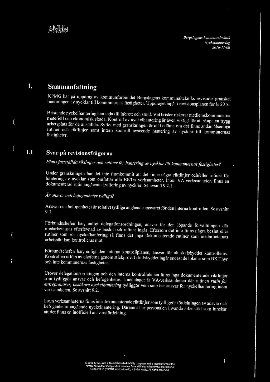 1.1 Bristande nyckelhantering kan leda till inbrott och stöld. Vid brister riskerar medlemskommunerna materiell och ekonomisk skada.