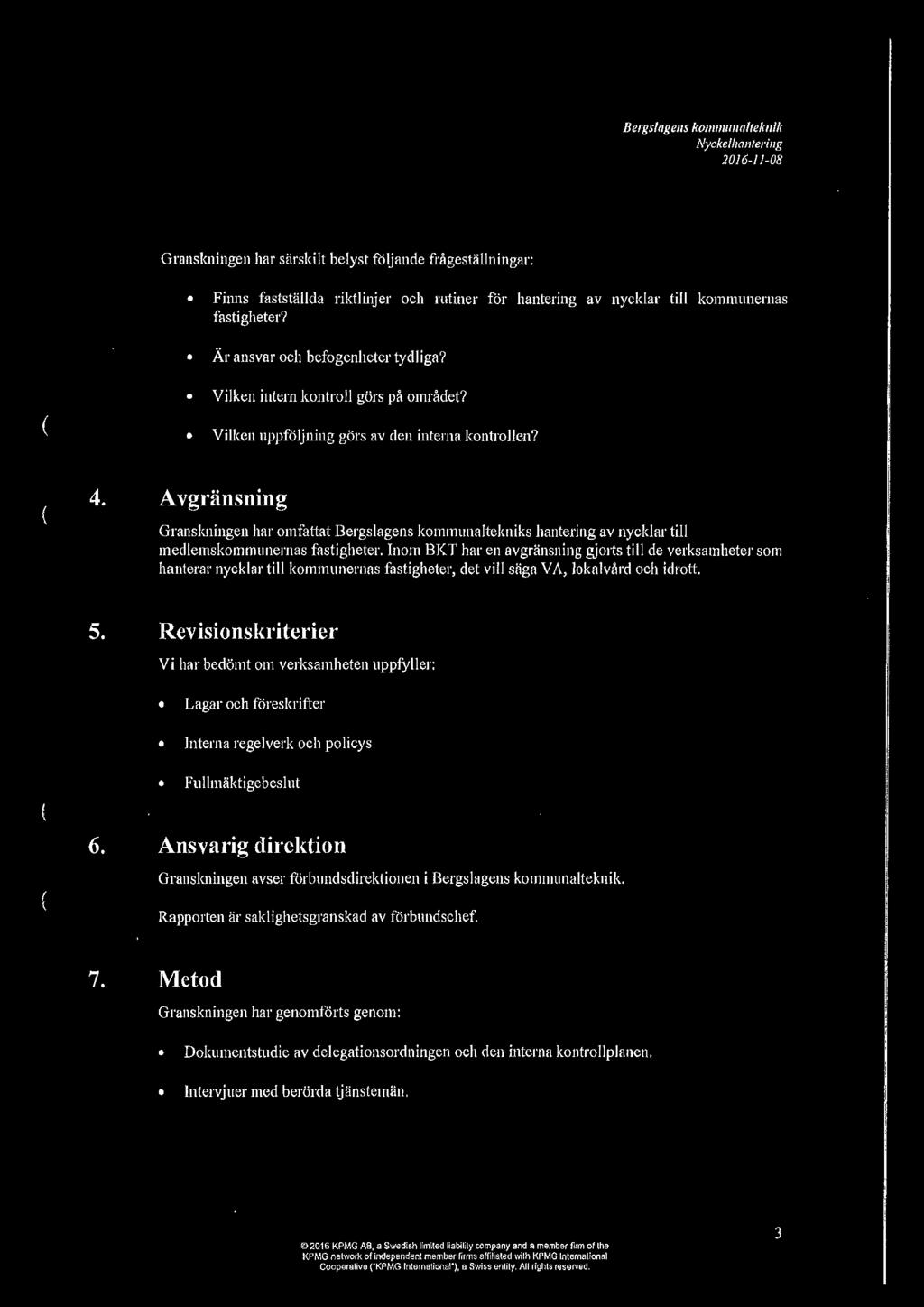Avgränsning Granskningen har omfattat Bergslagens kommunaltekniks hantering av nycklar till medlemskommunernas fastigheter.