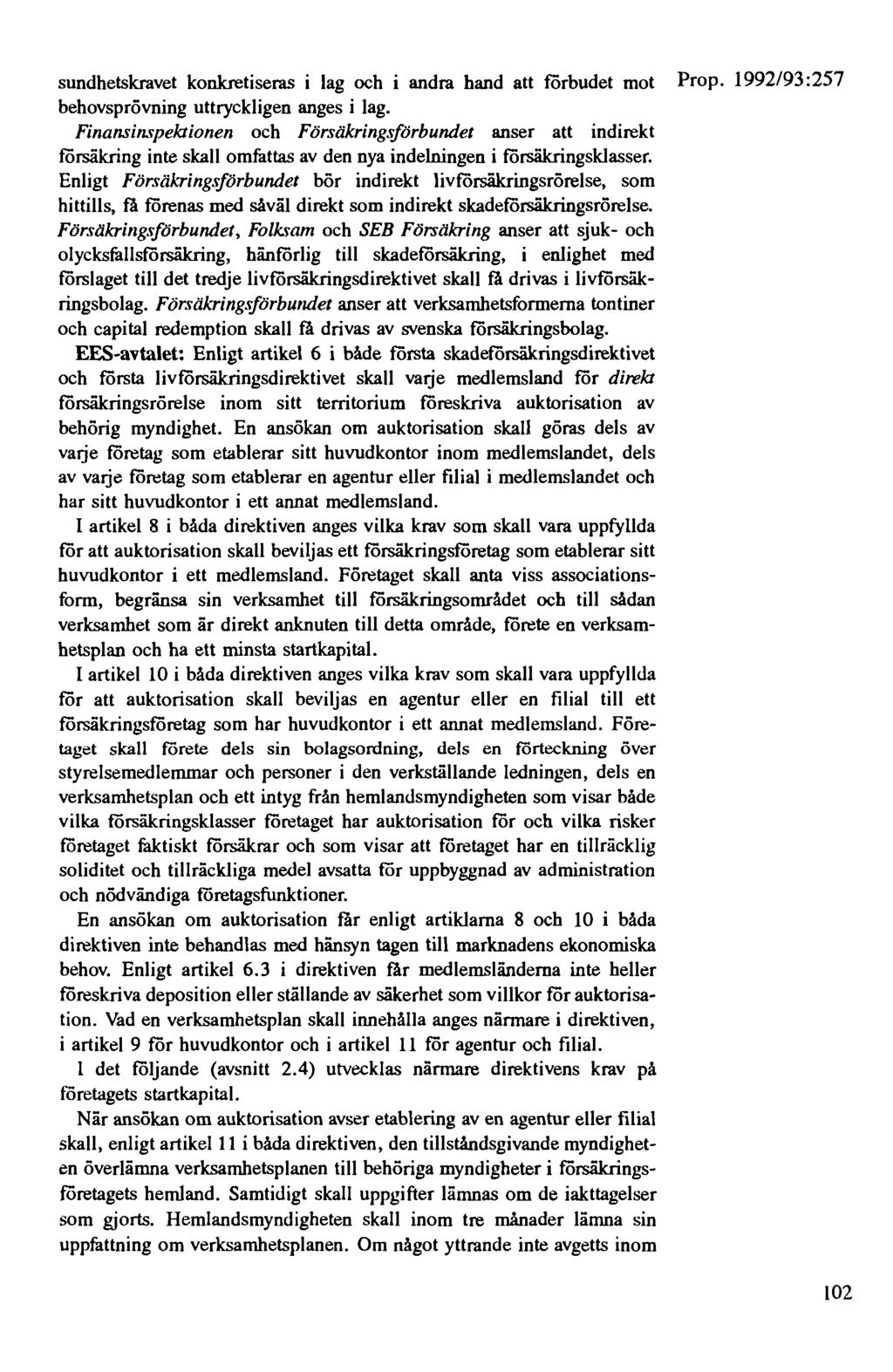 sundhetskravet konkretiseras i lag och i andra hand att förbudet mot Prop. 1992/93:257 behovsprövning uttryckligen anges i lag.