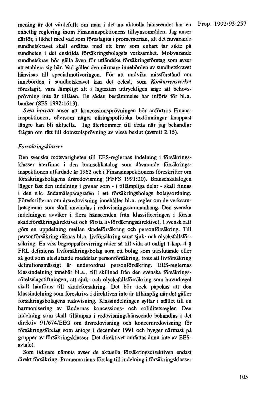 mening är det värdefullt om man i det nu aktuella hänseendet har en Prop. 1992/93:257 enhetlig reglering inom Finansinspektionens tillsynsområden.