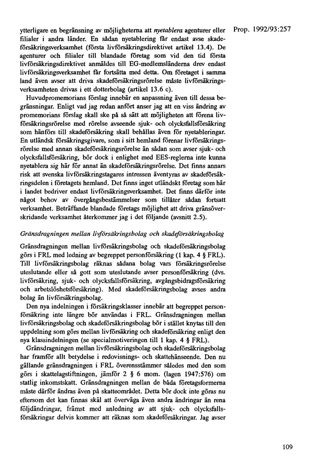 ytterligare en begränsning av möj lighetema att nyetablera agenturer eller Prop. 1992/93: 257 filialer i andra länder.