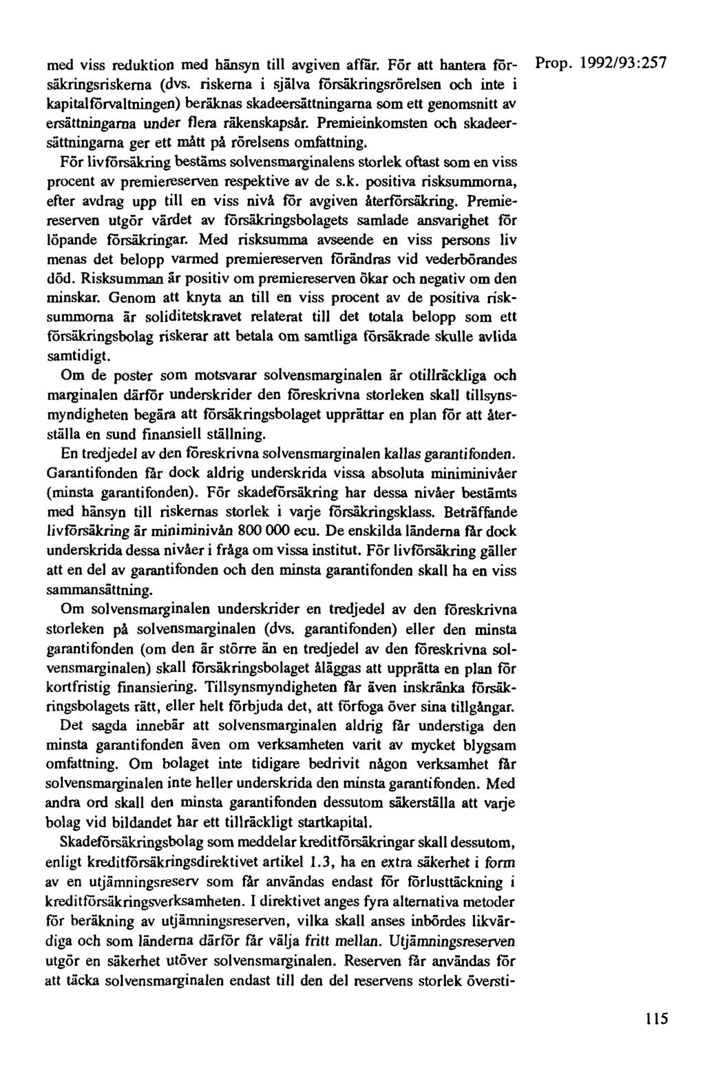 med viss reduktion med hänsyn till avgiven affär. För att hantera för- Prop. 1992/93:257 säkringsriskerna (dvs.