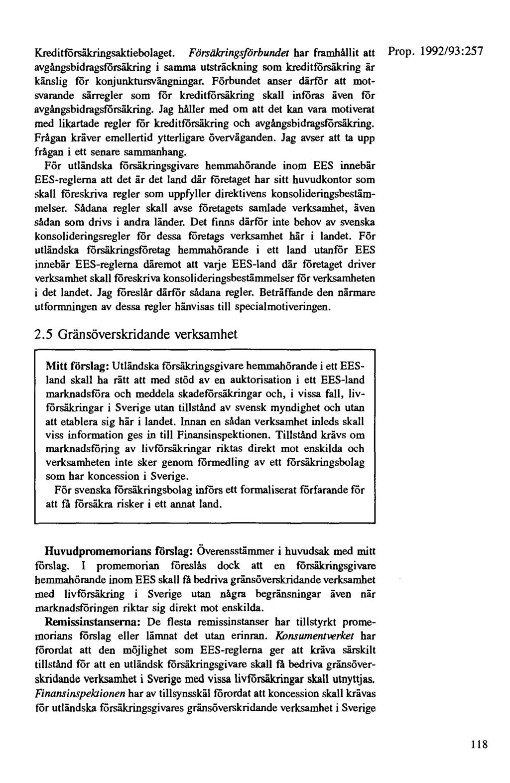 Kreditförsäkringsaktiebolaget. Försäkringsförbundet har framhållit att Prop. 1992/93:257 avgångsbidragsförsäkring i samma utsträckning som kreditförsäkring är känslig för konjunktursvängningar.