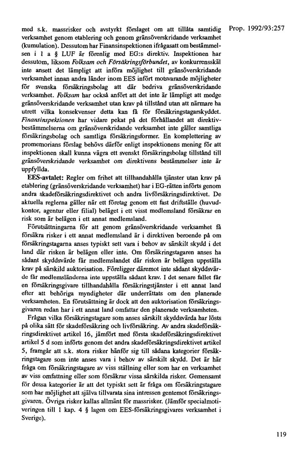 med s.k. massrisker och avstyrkt förslaget om att tillåta samtidig Prop. 1992/93:257 verksamhet genom etablering och genom gränsöverskridande verksamhet (kumulation).