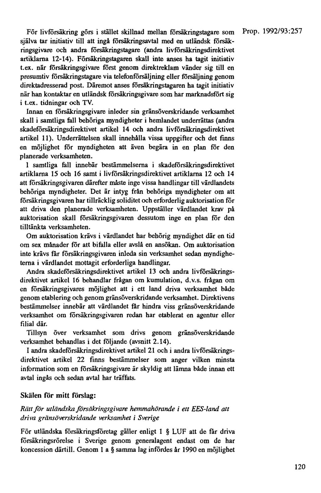 För livförsäkring görs i stället skillnad mellan försäkringstagare som Prop.