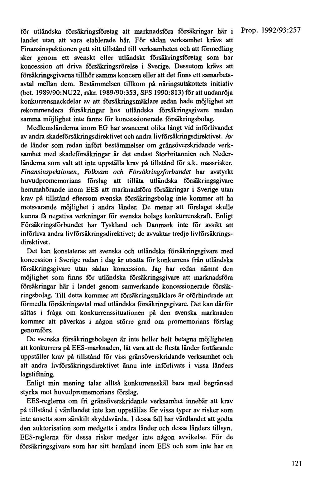 för utländska försäkringsföretag att marknadsföra försäkringar här i Prop. 1992/93: 257 landet utan att vara etablerade här.