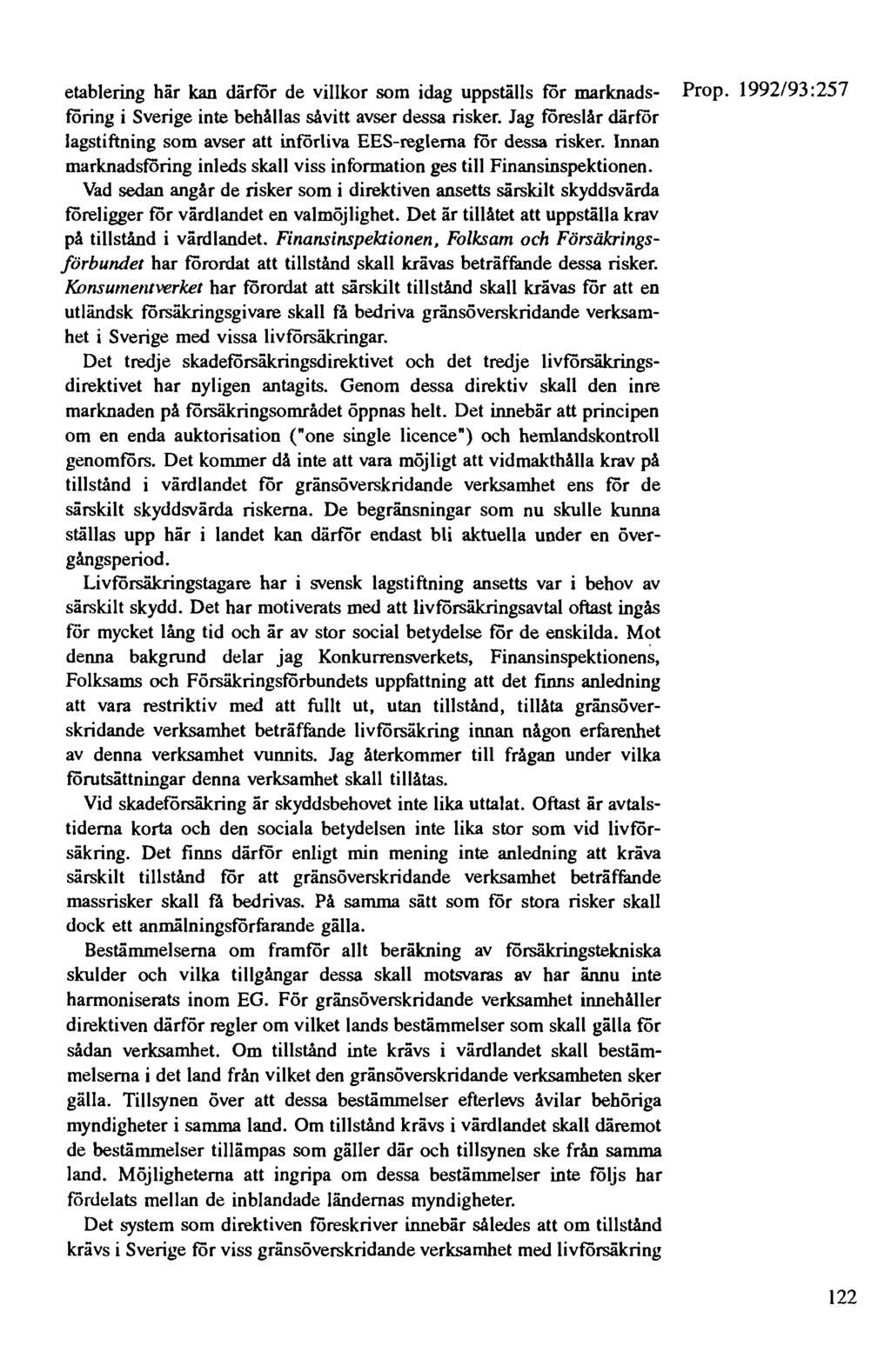 etablering här kan därför de villkor som idag uppställs för marknads- Prop. 1992/93: 257 föring i Sverige inte behållas såvitt avser dessa risker.