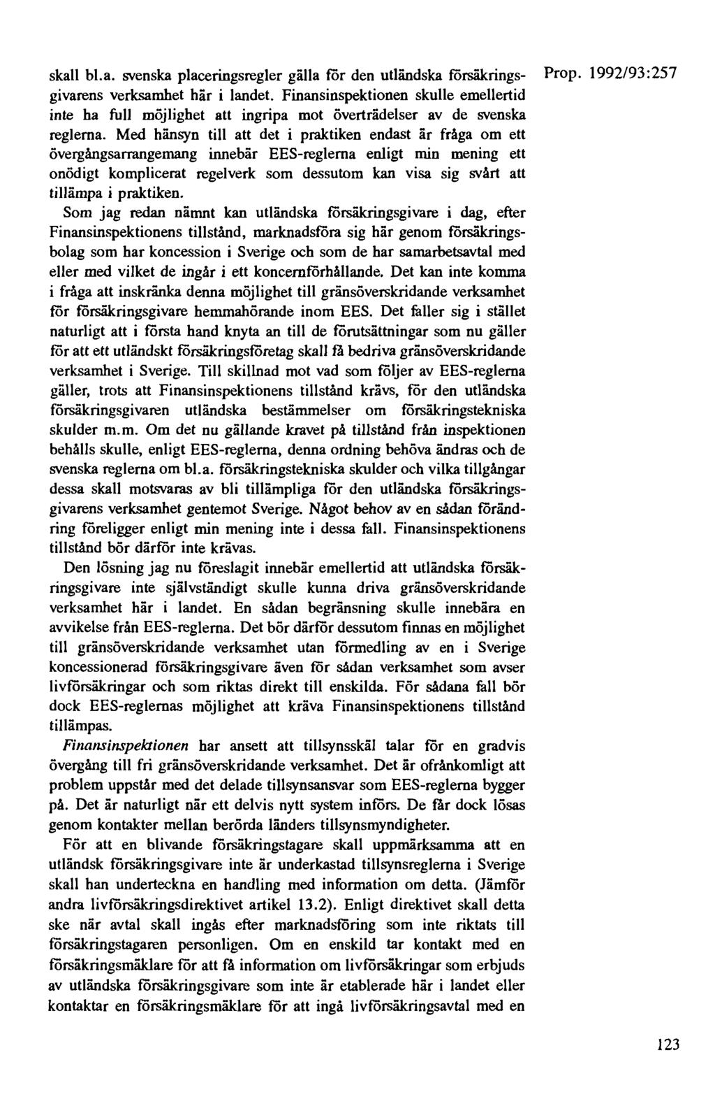 skall bl.a. svenska placeringsregler gälla för den utländska försäkrings- Prop. 1992/93:257 givarens verksamhet här i landet.