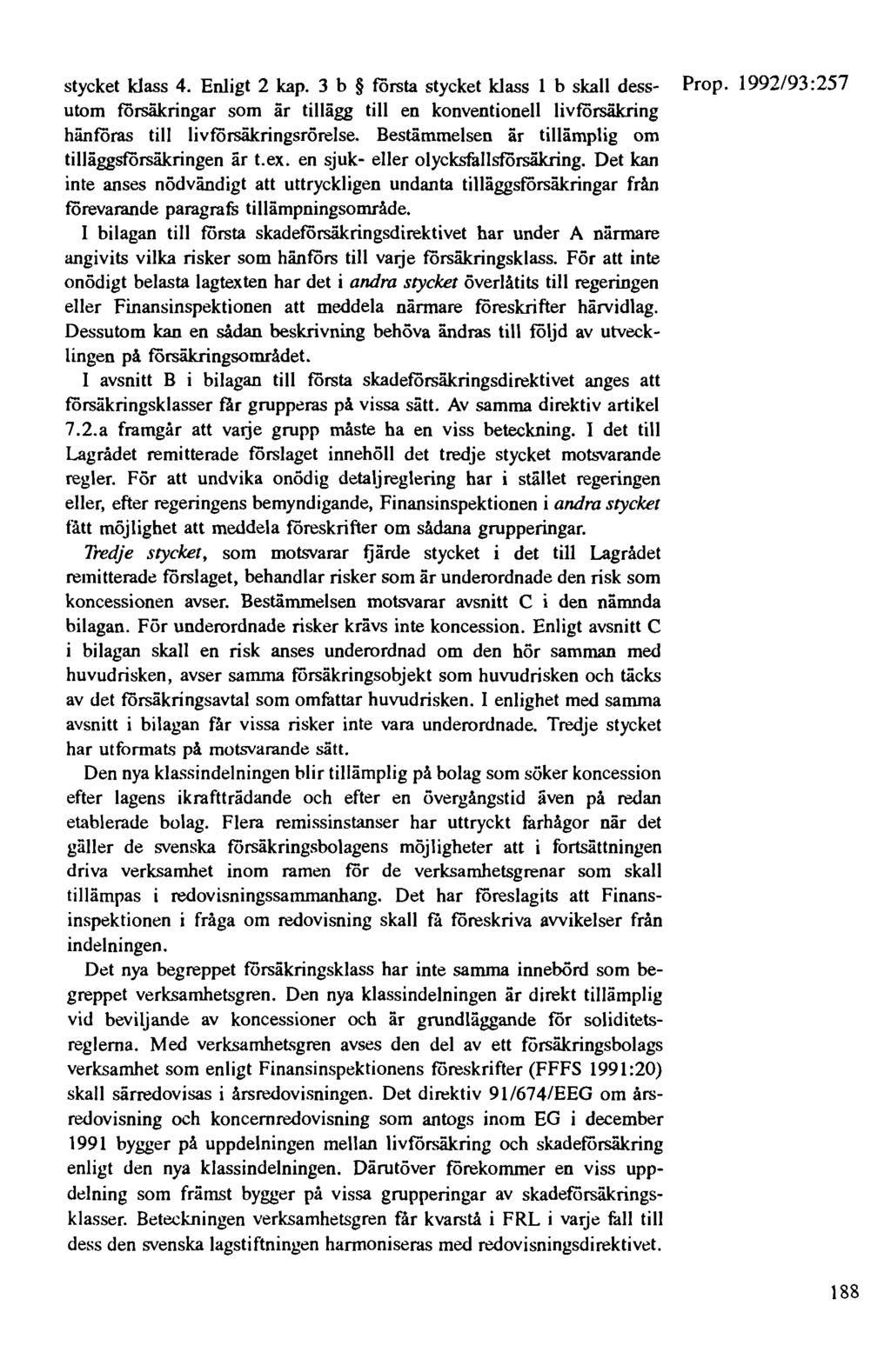 stycket klass 4. Enligt 2 kap. 3 b första stycket klass l b skall dess- Prop. 1992/93: 257 utom försäkringar som är tillägg till en konventionell livförsäkring hänföras till livförsäkringsrörelse.