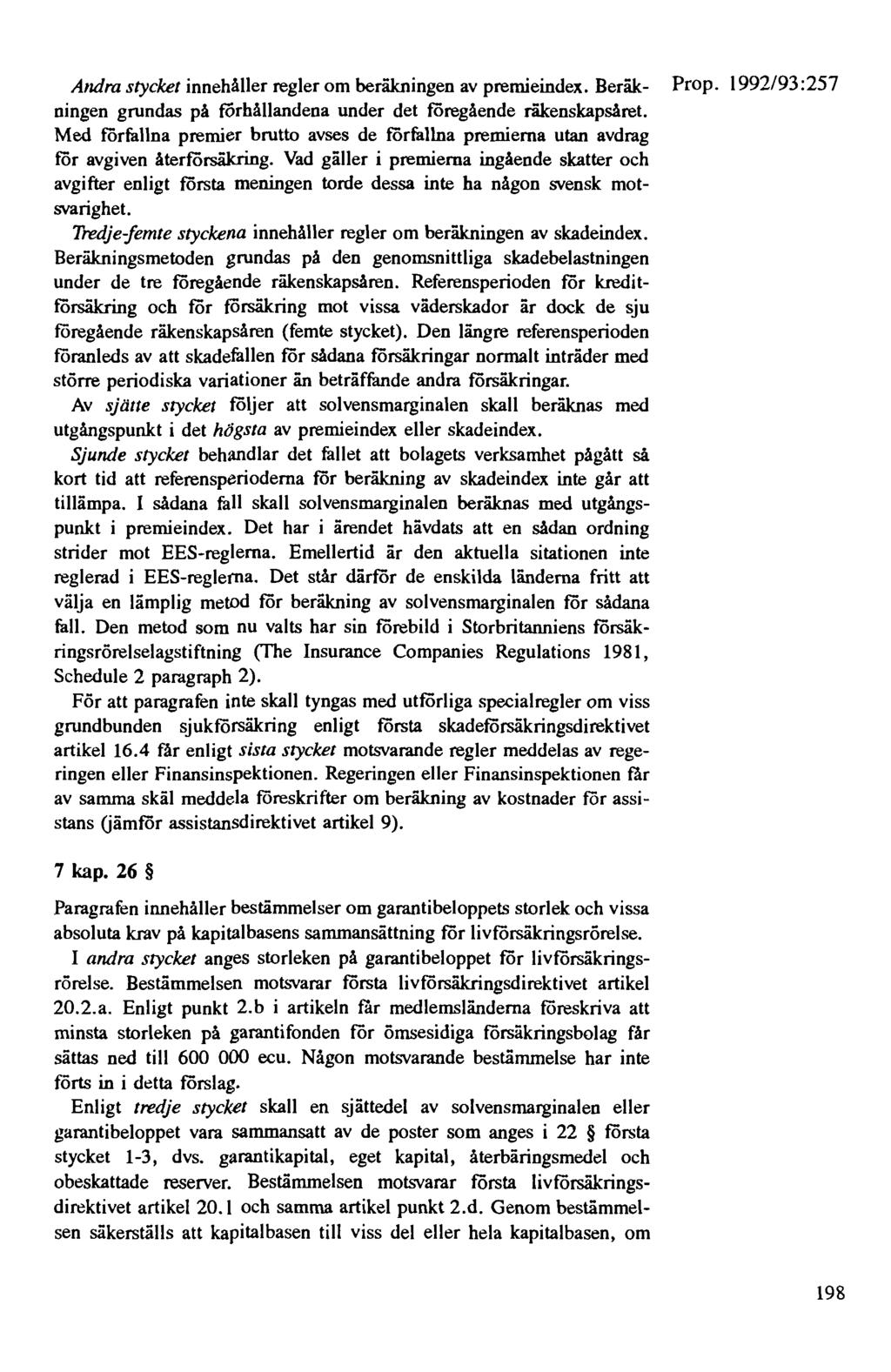 Andra stycket innehåller regler om beräkningen av premieindex. Beräk- Prop. 1992/93:257 ningen grundas på förhållandena under det föregående räkenskapsåret.