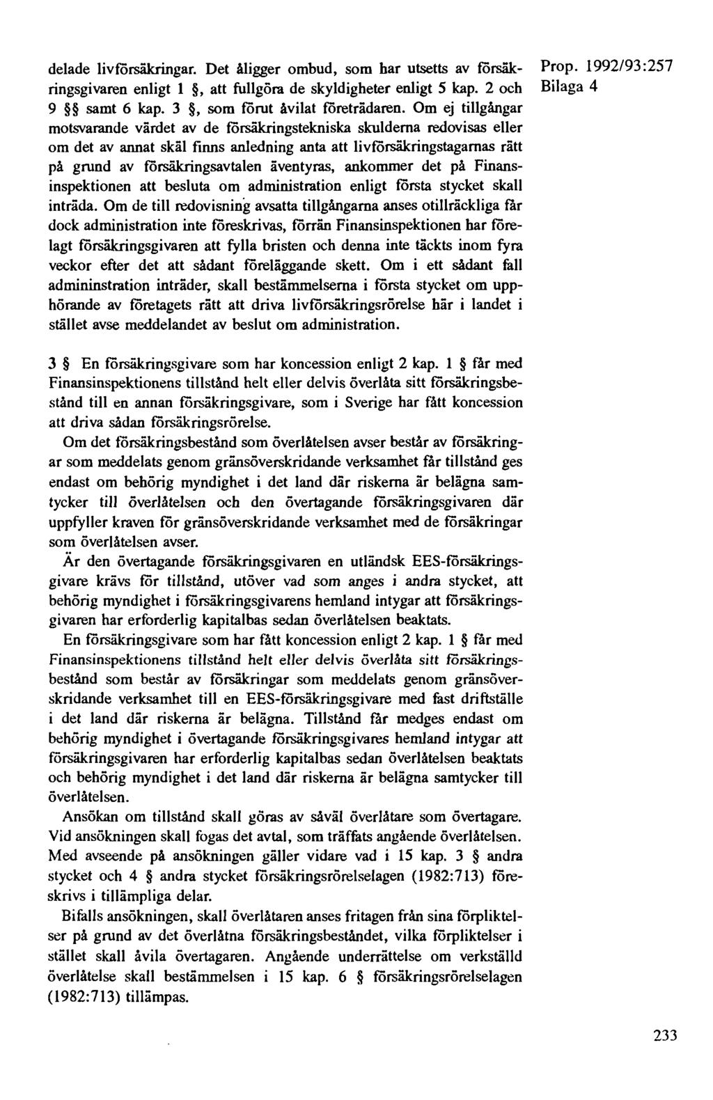 delade livförsäkringar. Det åligger ombud, som har utsetts av försäkringsgivaren enligt 1, att fullgöra de skyldigheter enligt 5 kap. 2 och 9 samt 6 kap. 3, som förut åvilat företrädaren.