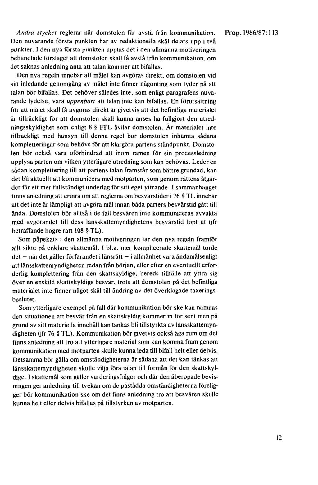 Andra stycket reglerar när domstolen får avstå från kommunikation. Prop.1986/87: 113 Den nuvarande första punkten har av redaktionella skäl delats upp i två punkter.