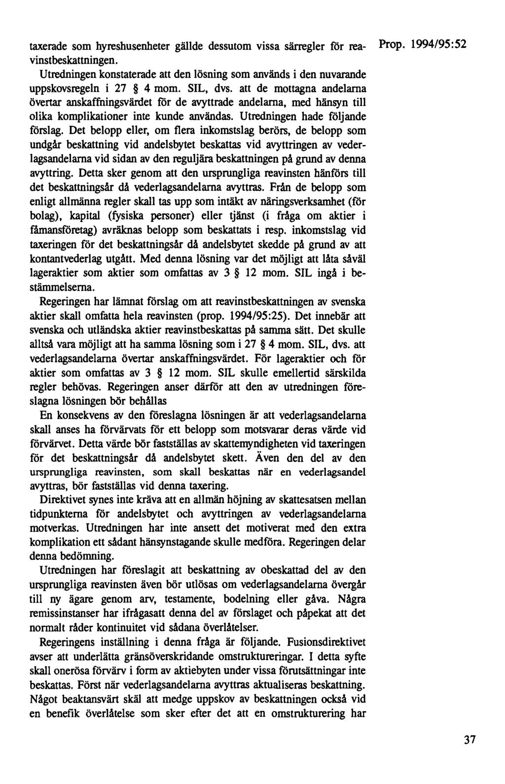taxerade som hyreshusenheter gällde dessutom vissa särregler för rea- Prop. 1994/95:52 vinstbeskattningen.