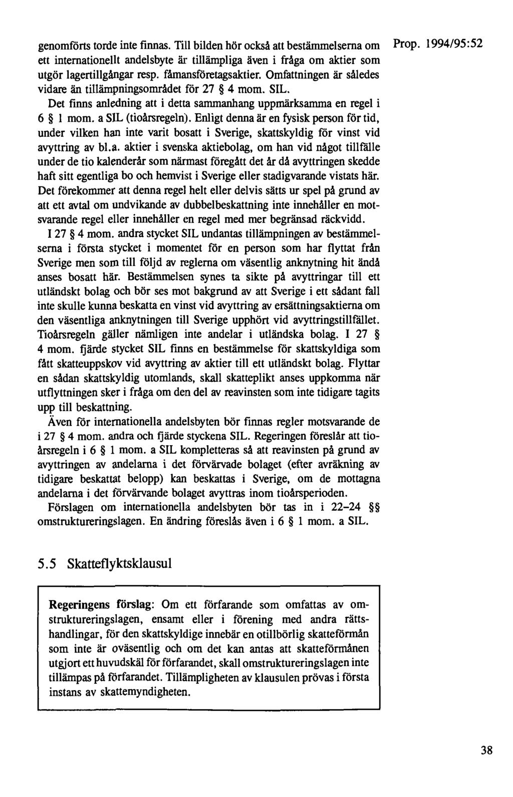 genomförts torde inte finnas. Till bilden hör också att bestämmelserna om Prop. 1994/95: 52 ett internationellt andelsbyte är tillämpliga även i fråga om aktier som utgör lagertillgångar resp.