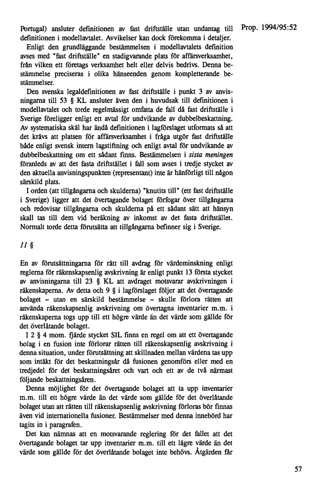 Portugal) ansluter definitionen av fast driftställe utan undantag till Prop. 1994/95: 52 definitionen i modellavtalet. Avvikelser kan dock förekomma i detaljer.