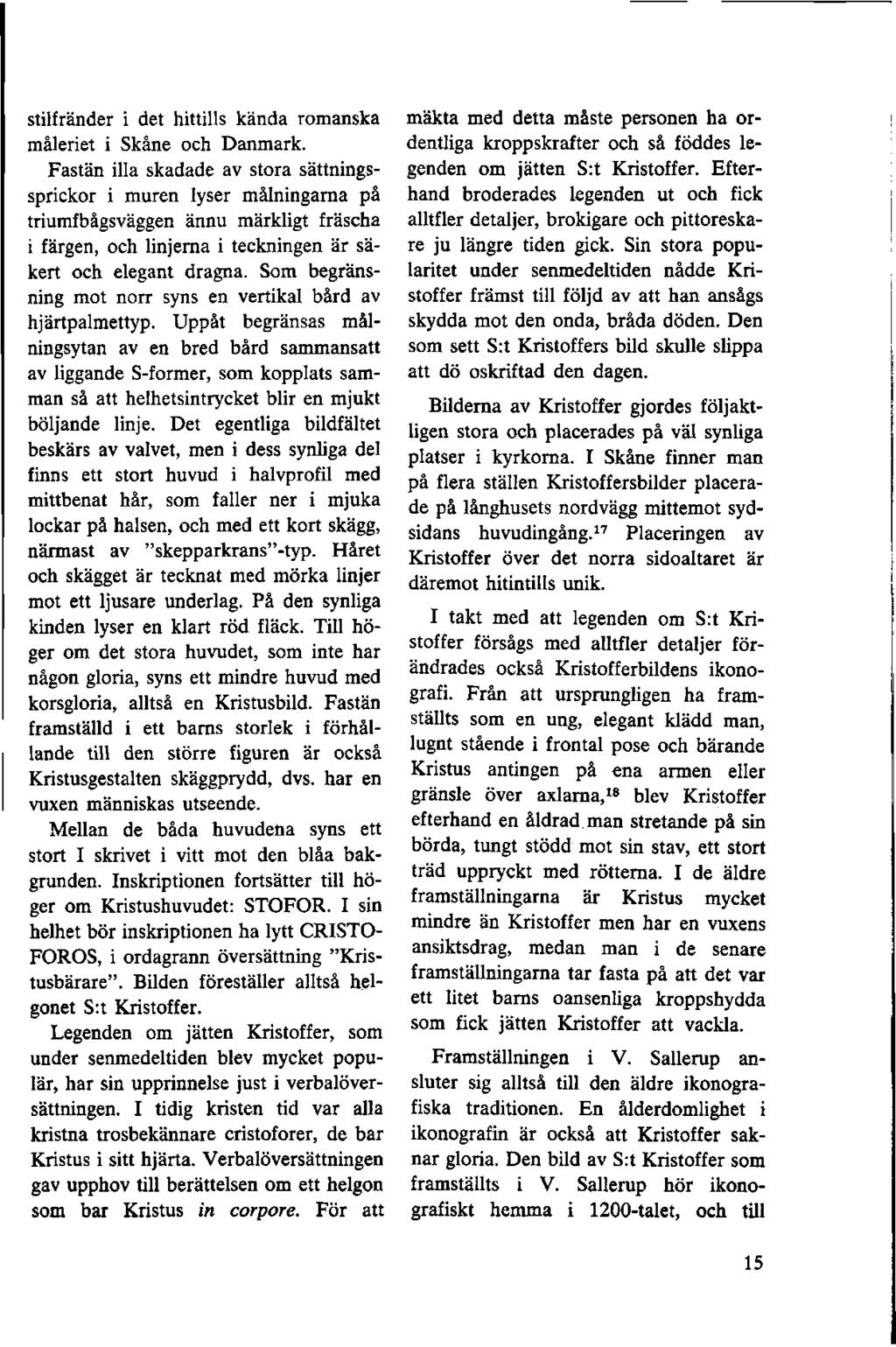 stilfränder i det hittills kända romanska måleriet i Skåne och Danmark.