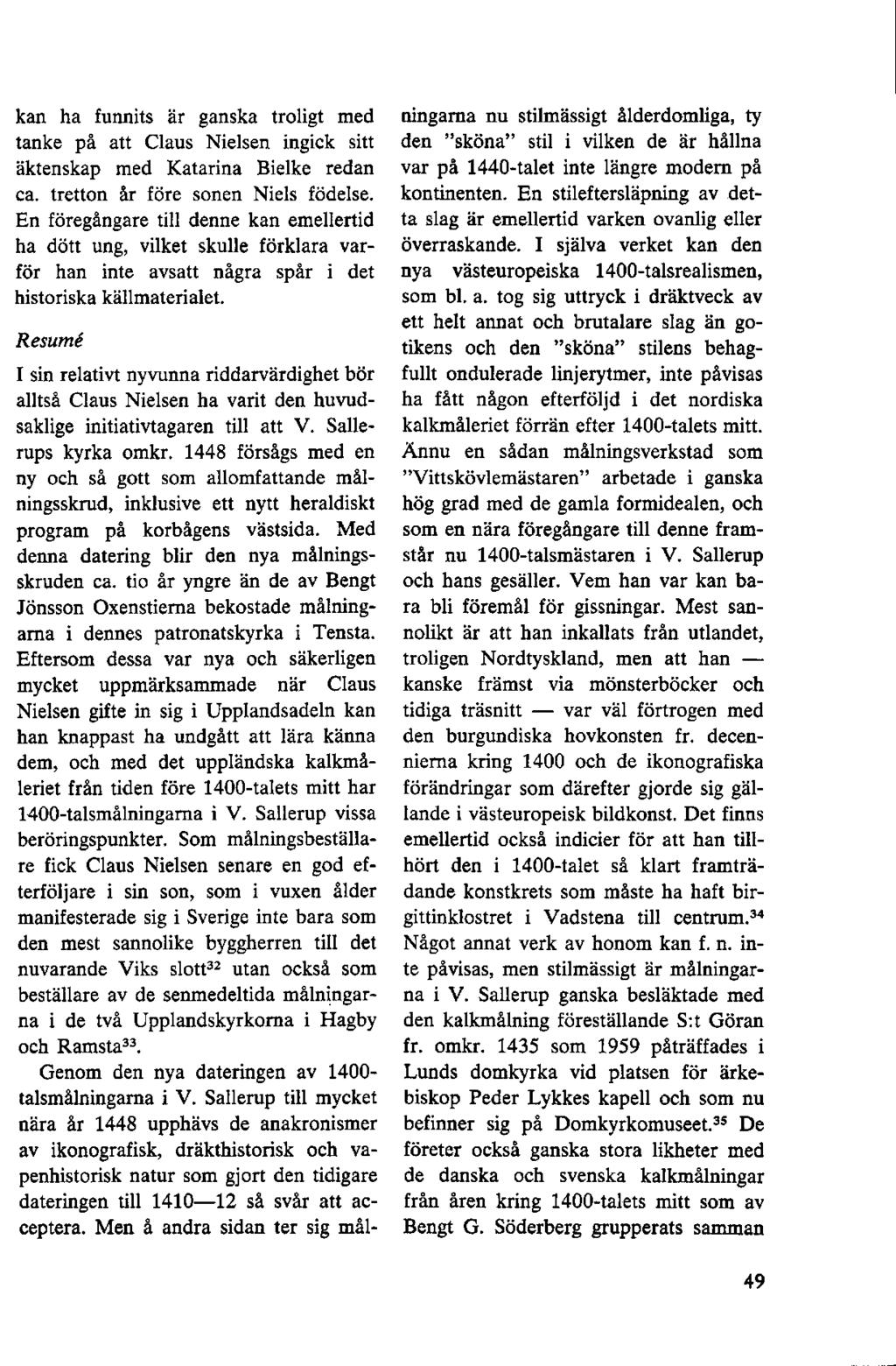 kan ha funnits är ganska troligt med tanke på att Claus Nielsen ingick sitt äktenskap med Katarina Bielke redan ca. tretton år före sonen Niels födelse.