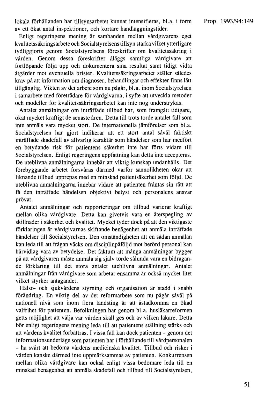 lokala förhållanden har tillsynsarbetet kunnat intensifieras, bl.a. i form av ett ökat antal inspektioner, och kortare handläggningstider.