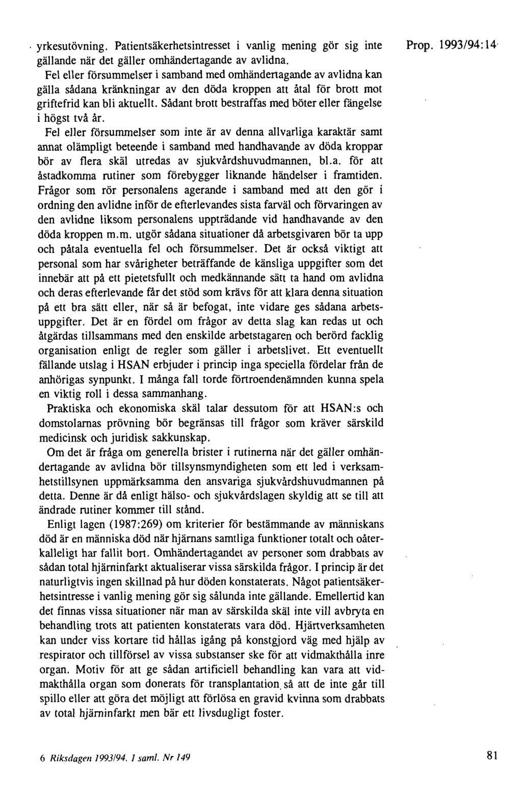 . yrkesutövning. Patientsäkerhetsintresset i vanlig mening gör sig inte gällande när det gäller omhändertagande av avlidna.