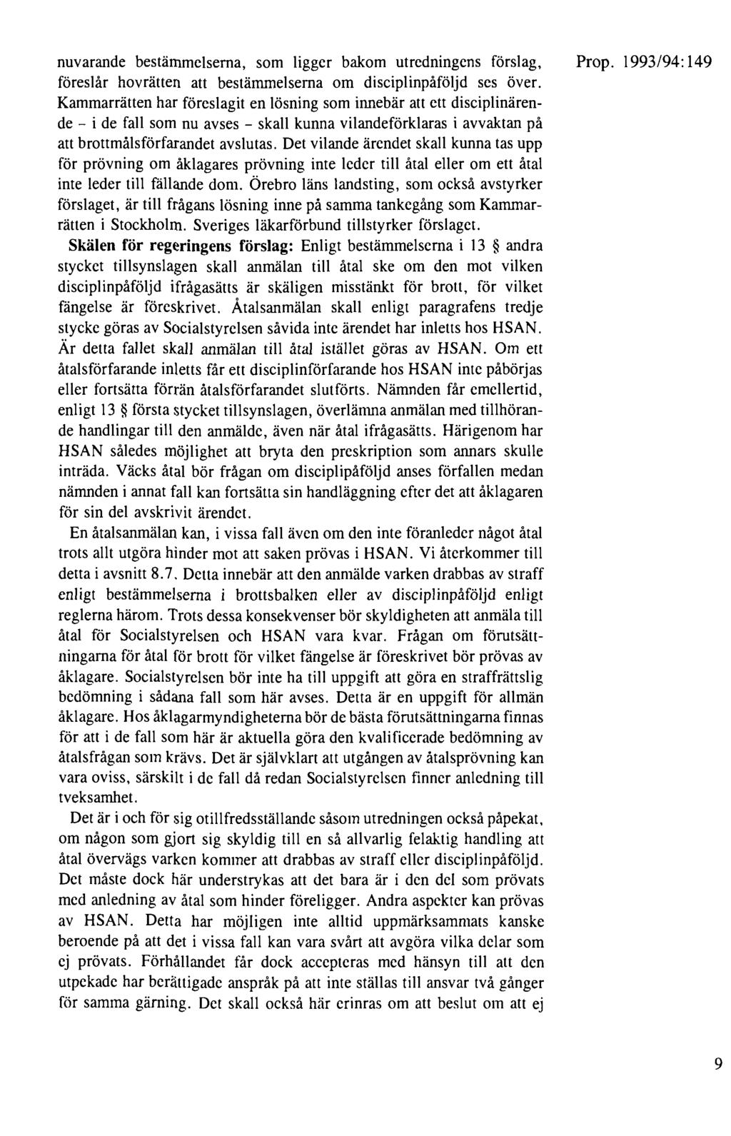 nuvarande bestämmelserna, som ligger bakom utredningens förslag, föreslår hovrätten att bestämmelserna om disciplinpåföljd ses över.