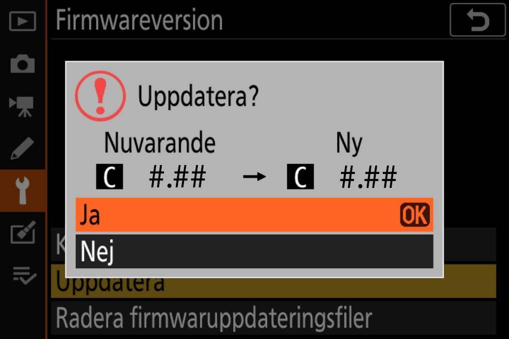 6 En dialogruta för uppdatering av firmware visas. Välj Ja. 7 Uppdateringen 8 Kontrollera 9 Formatera startar. Följ instruktionerna på skärmen under uppdateringen.