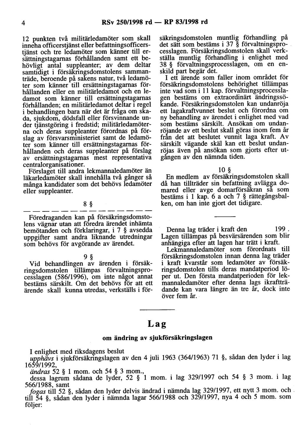 4 RSv 250/1998 rd - RP 83/1998 rd 12 punkten två militärledamöter som skall inneha officerstjänst eller befattningsofficerstjänst och tre ledamöter som känner till ersättningstagarnas förhållanden