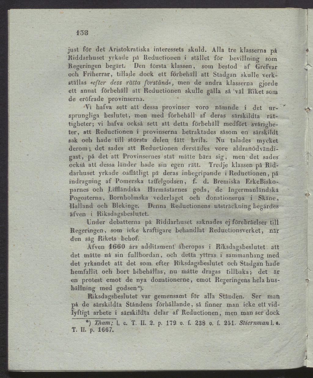 138 just för det Aristokratiska interessets skuld. Alla tre klasserna på Riddarhuset yrkade på Reductionen i stället för bevillning som Regeringen begärt.