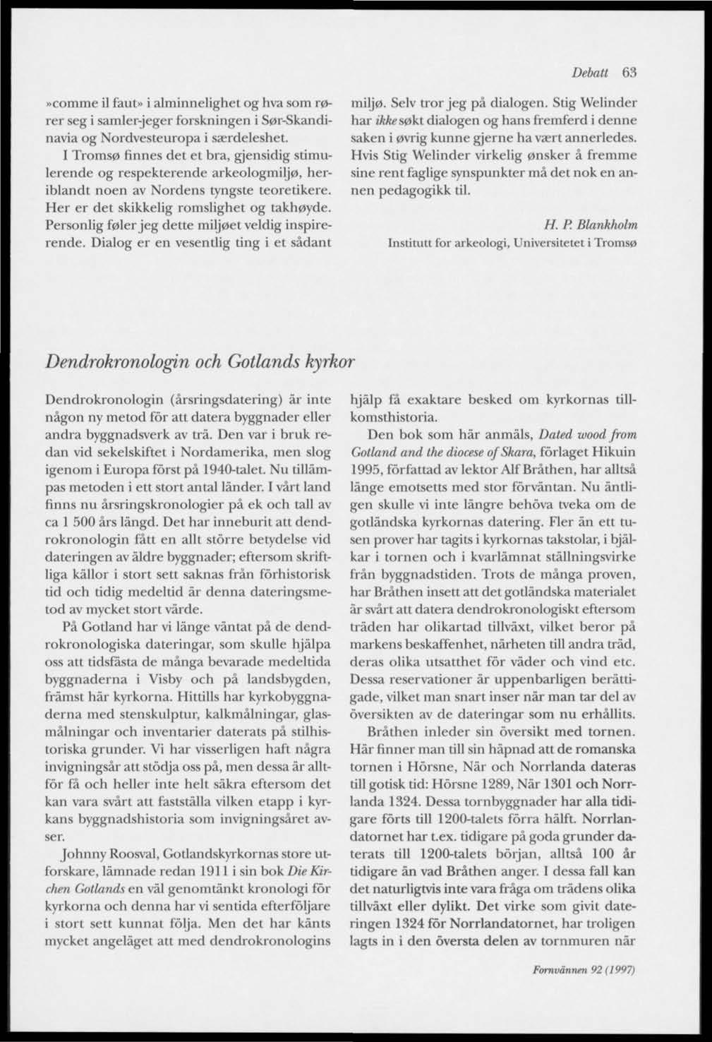 Debatt 63»comme il faut» i alminndighet og hva som rorer seg i samler-jeger forskningen i S0r-Skandinavia og Nordvesteuropa i saerddeshet I Troms0 finnes det et bra, gjensidig stimulerende og