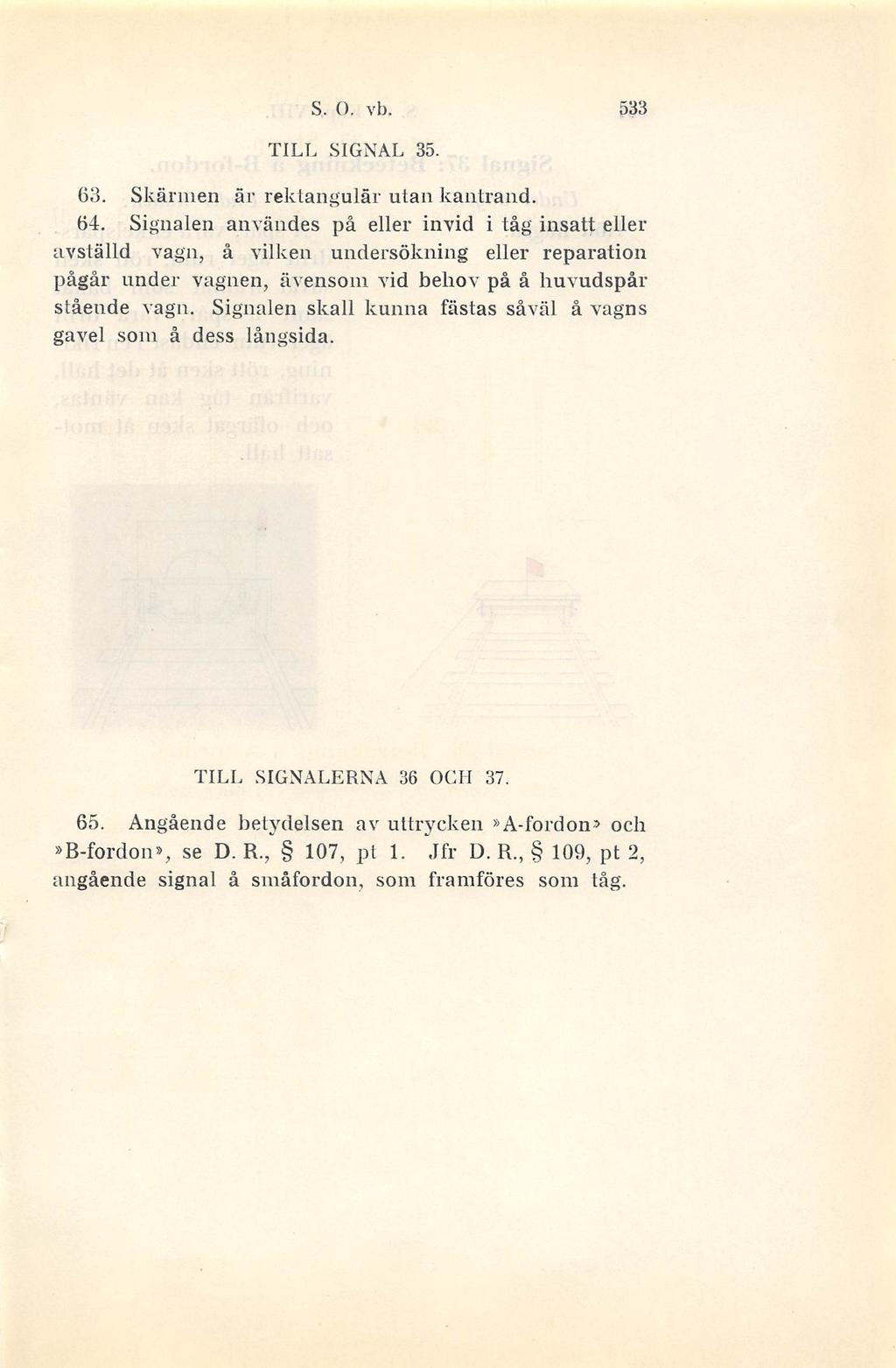 S. o. vb. 533 TILL SIGNAL 35. 63. Skärmen är rektangulär utan kantrand. 64.