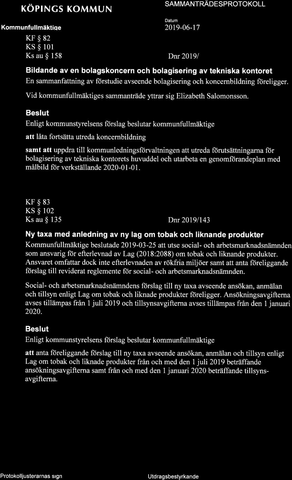 röprncs KoMMUN SAM MANTNAOCSPROTOKOLL KF$82 KS $ 101 Ks au $ 158 Dnr 20191 Bildande av en bolagskoncern och bolagisering av tekniska kontoret En sammanfattning av ftjrstudie avseende bolagisering och
