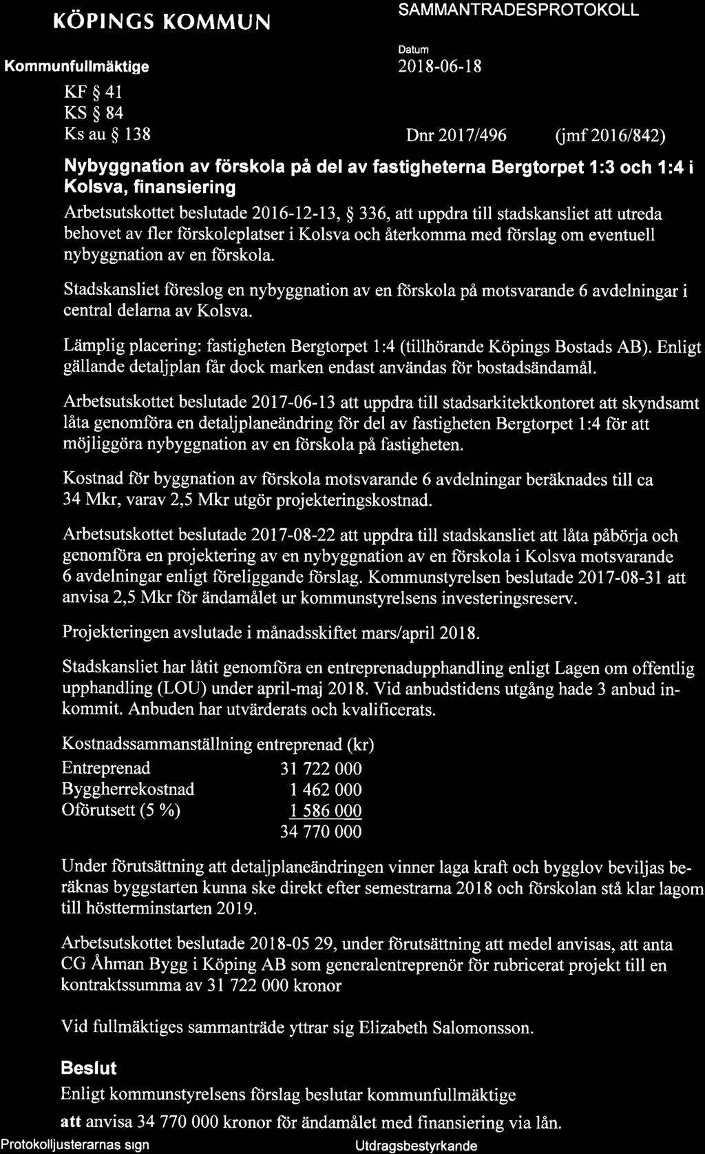 + KOPINGS KOMMUN Kommunfullmäktige KF$41 KS$84 Ks au $ 138 SAMMANTRÄOES PROTOKOLL Detum 201 8-06-1 8 Dnr20l7l496 Qm120161542) Nybyggnation av förskola på del av fastigheterna Bergtorpet l:3 och l:4 i
