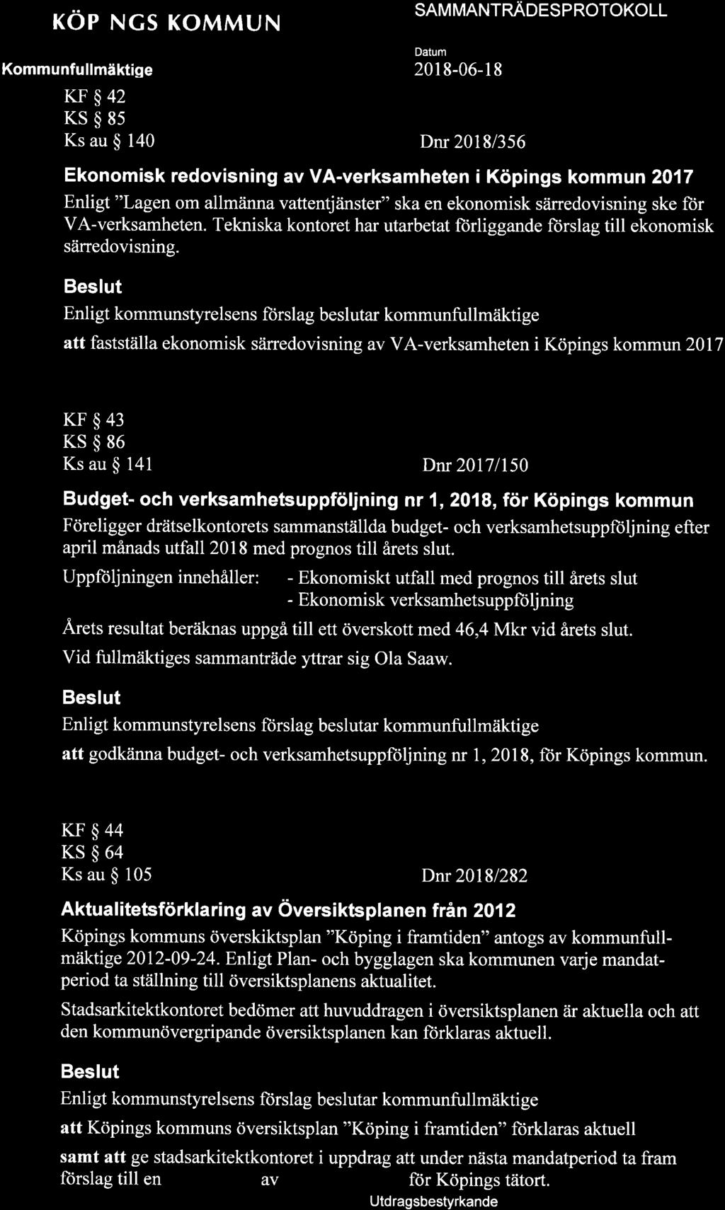 röprncs KoMMUN Kommunfullmäktige SAM MANTnAoesp notokoll 201 8-06-1 8 KF$42 KS$85 Ks au $ 140 Dnr 2018/356 Ekonomisk redovisning av VA-verksamheten i Köpings kommun 2017 Enligt "Lagen om allmänna