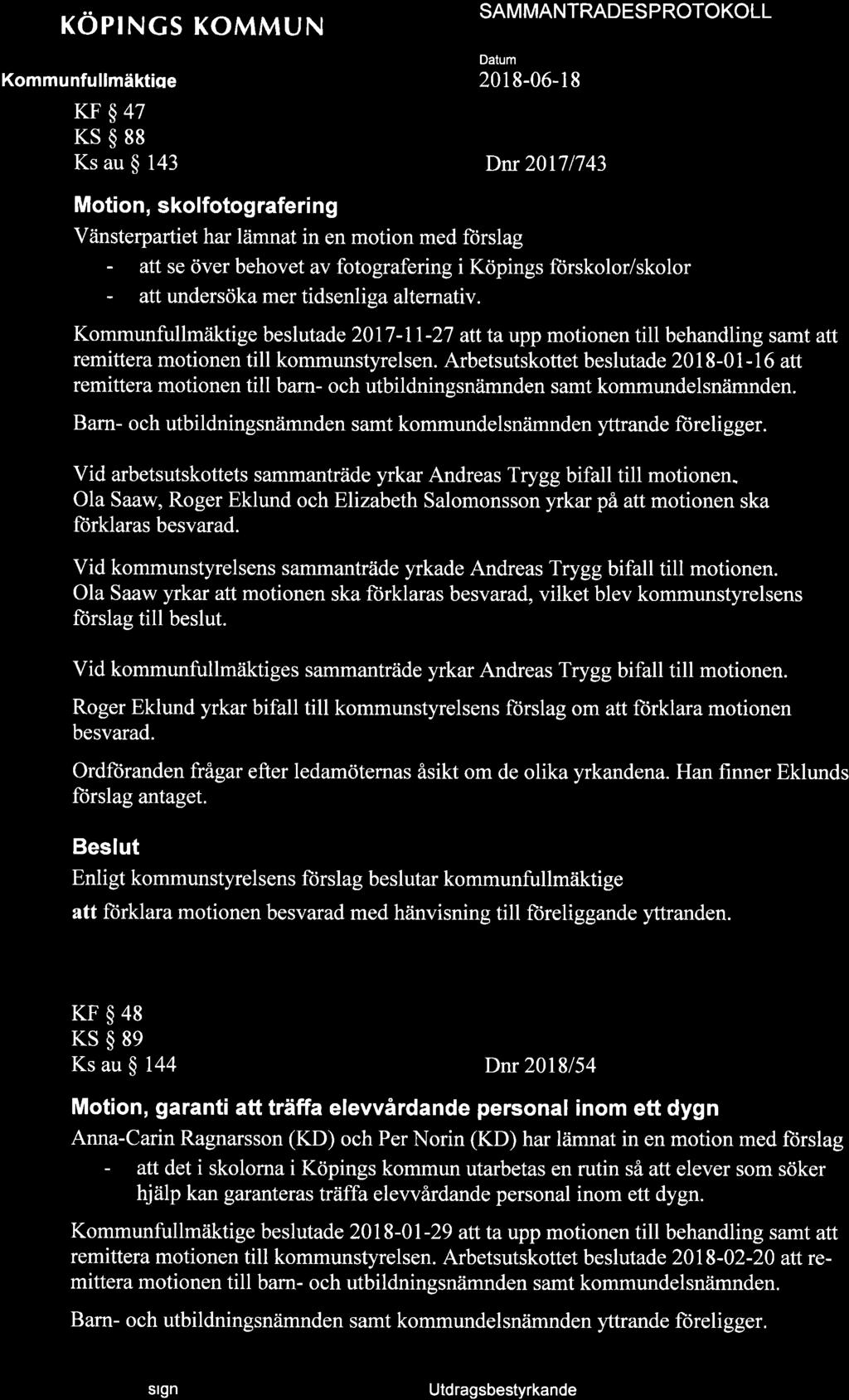+ röprngs KoMMUN KF$47 KS$88 Ks au $ 143 SAMMANTRAOES P NOTOKOLL Motion, skolfotografering Vänsterpartiet har lämnat in en motion med ñrslag - att se över behovet av fotografering i Köpings