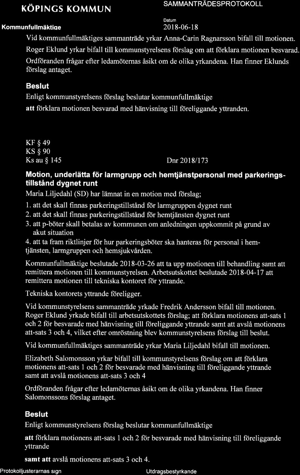 KOPINCS KOMMUN SAM MANTNNOESPNOTOKOLL 201 8-06-1 8 Vid kommunfullmäktiges sammanträde yrkar Anna-Carin Ragnarsson bifall till motionen.