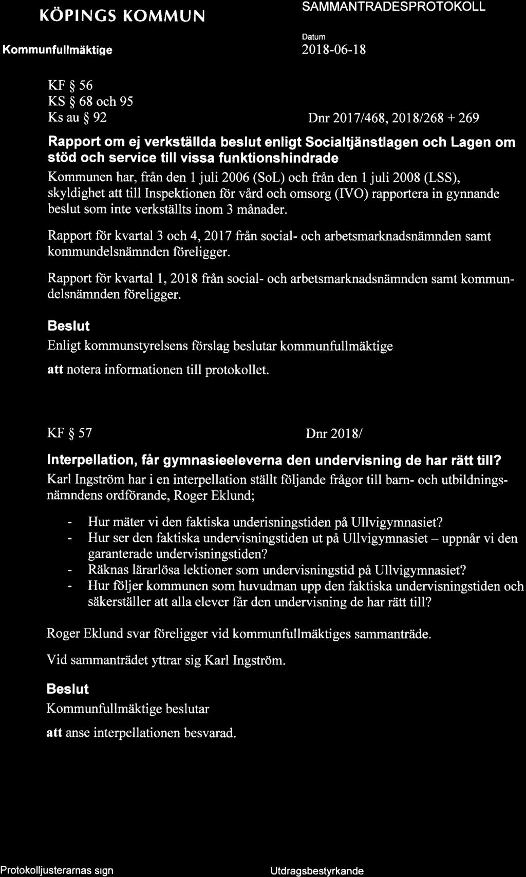 + xöprncs KoMMUN SAM MANTRADES PROTOKOLL 201 8-06-l 8 KF$s6 KS $ 68 och 95 Ks au $ 92 Dnr 20171468,20181268 + 269 Rapport om ej verkställda beslut enligt Socialtiänstlagen och Lagen om stöd och