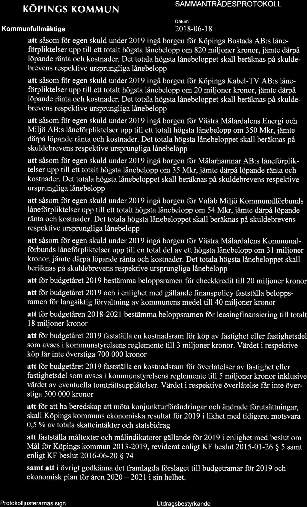 KOPINGS KOMMUN SAM MANTNÄOCSPNOTOKOLL 201 8-06- 1 8 att såsom ftir egen skuld under 2019 ingâ borgen för Köpings Bostads AB:s laneftirpliktelser upp till ett totalt högsta lånebelopp om 820 miljoner