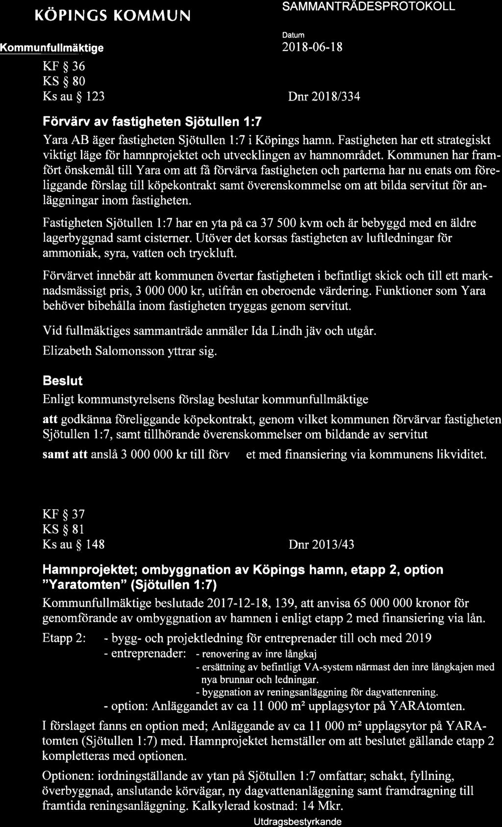 röpings KoMMUN [qqqg fullmäktige KF$36 KS$80 Ks au $ 123 Förvärv av fastigheten Sjötullen l:7 SAM MANTnÄoeSpnOTOKOLL Yara AB äger fastigheten Sjötullen l:7 i Köpings hamn.