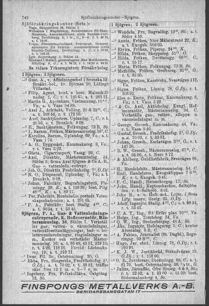 7i2 Sjöförsäkringskontor'-Sjögren. Sjöförsäkringskontor (forts.): 1 Sjögren' 2 Sjögreen. Vega, Skeppsbron 28, Sthlm 2.. ' Wilheln:'a i Mll:gdeburg, Subdir.