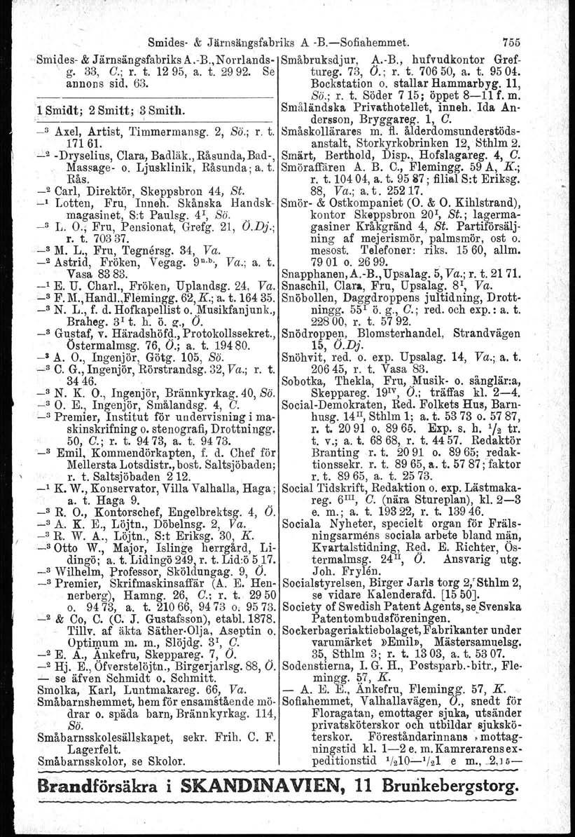 Smides- & Järnsängsfabriks A -B.-Sofiahemmet. 755 Smides- & Järnsängsfabriks A.-B.,Norrlands- Småbruksdjur, A.-B., hufvudkontor Gref- _ 'g. 33, C.; r. t. 12 95, a. t. 2992. Se tureg, 73, O.; r. t. 706 50, a.