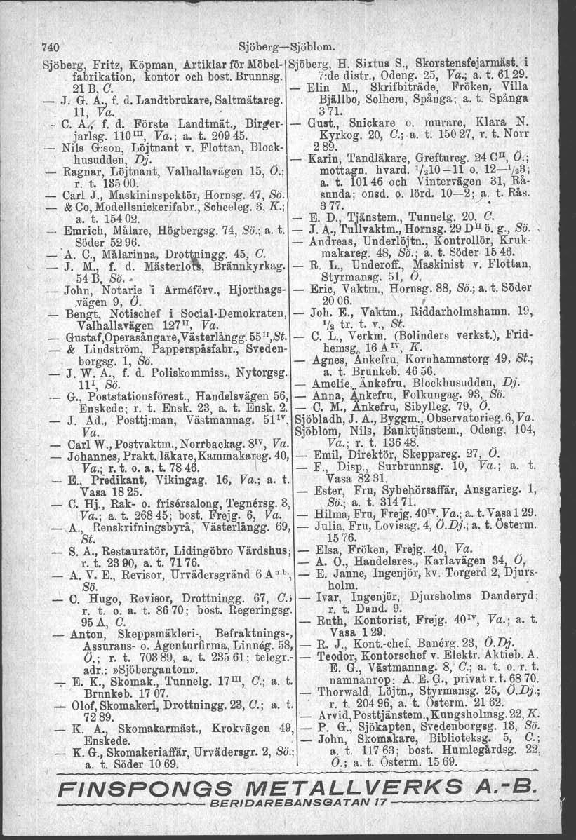 740 Sjöberg-Sjöblom. Sjöberg, Fritz, Köpman, Artiklar för Möbel- Sjöberg, H. Sixtus S., Skorstensfejarmäst. i. fabrikation, kontor och bost. Brunnsg. 7:de distr., Odeng. 25, Va.; a. t. 6129. 21 B, C.