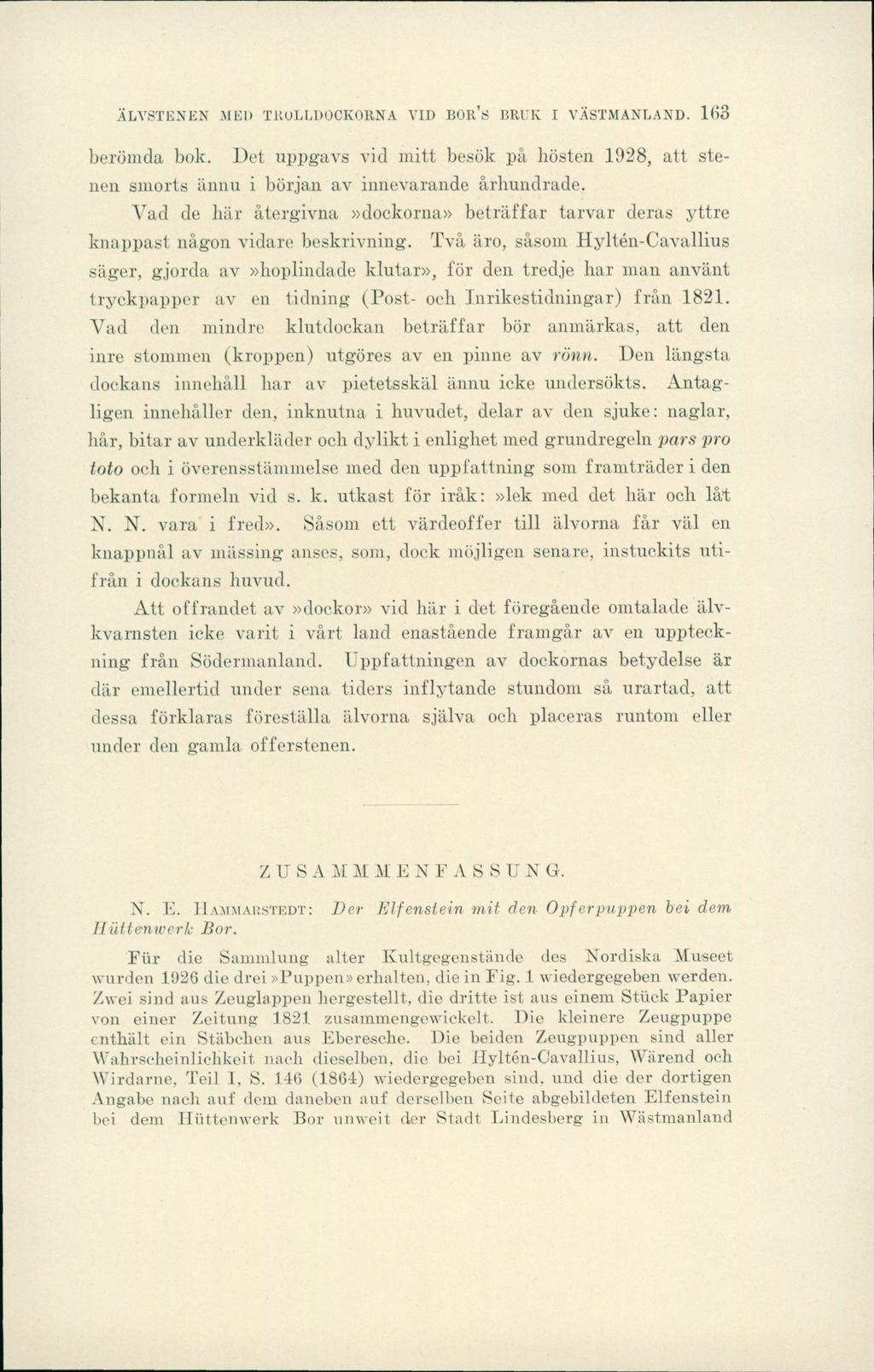 ÄLVSTENEN MED TKOLLDOCKORNA VID BOR S BRUK I VÄSTMANLAND. 163 berömda bok. Det uppgavs vid mitt besök på hösten 1928, att stenen smorts ännu i början av innevarande århundrade.