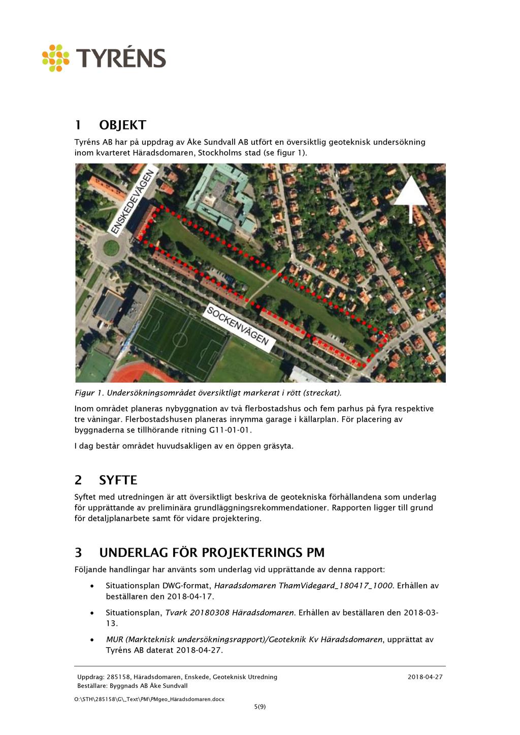 1 OBJEKT Tyréns AB har på uppdrag av Åke Sundvall AB utfört en översiktlig geoteknisk undersökning inom kvarteret Häradsdomaren, Stockholms stad (se figur 1 ). Figur 1.