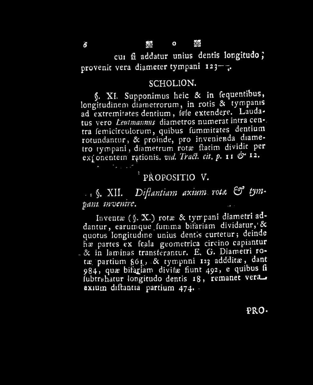fumma bifariam dividatur,1& quotus longitudine unius dentis curtetur; deinde hae partes ex fe.ala geometrica circino capiantur _ <3c in laminas transterantur. E.