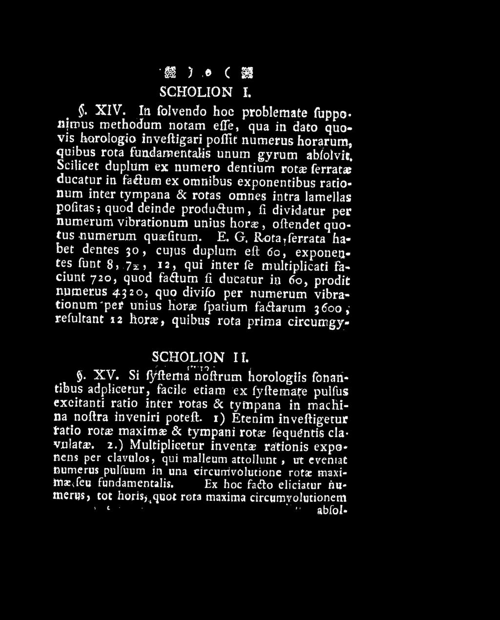 G, Riotaiferrata habet dentes 30, cujus duplum eft 60, exponentes funt 8 >725 12, qui inter fe multiplicati faciunt 720, quod fa&um fi ducatur in 60, prodit numerus 4320, quo divifo per numerum