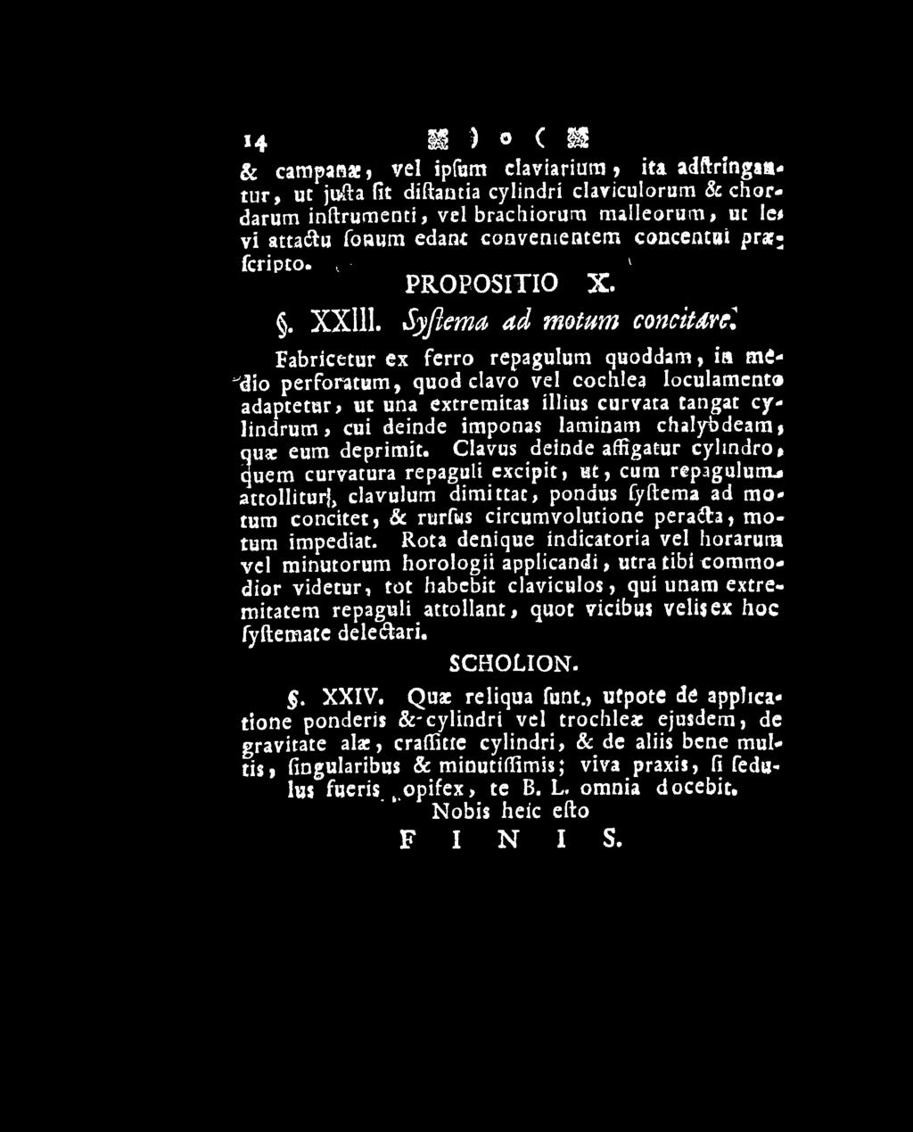 Clavus deinde affigatur cylindro» (juem curvatura repaguli excipit, ut, cum repagulunu attollitur], clavulum dimittat, pondus fyftema ad motum concitet, & rurfus circumvolutione peradba, motum