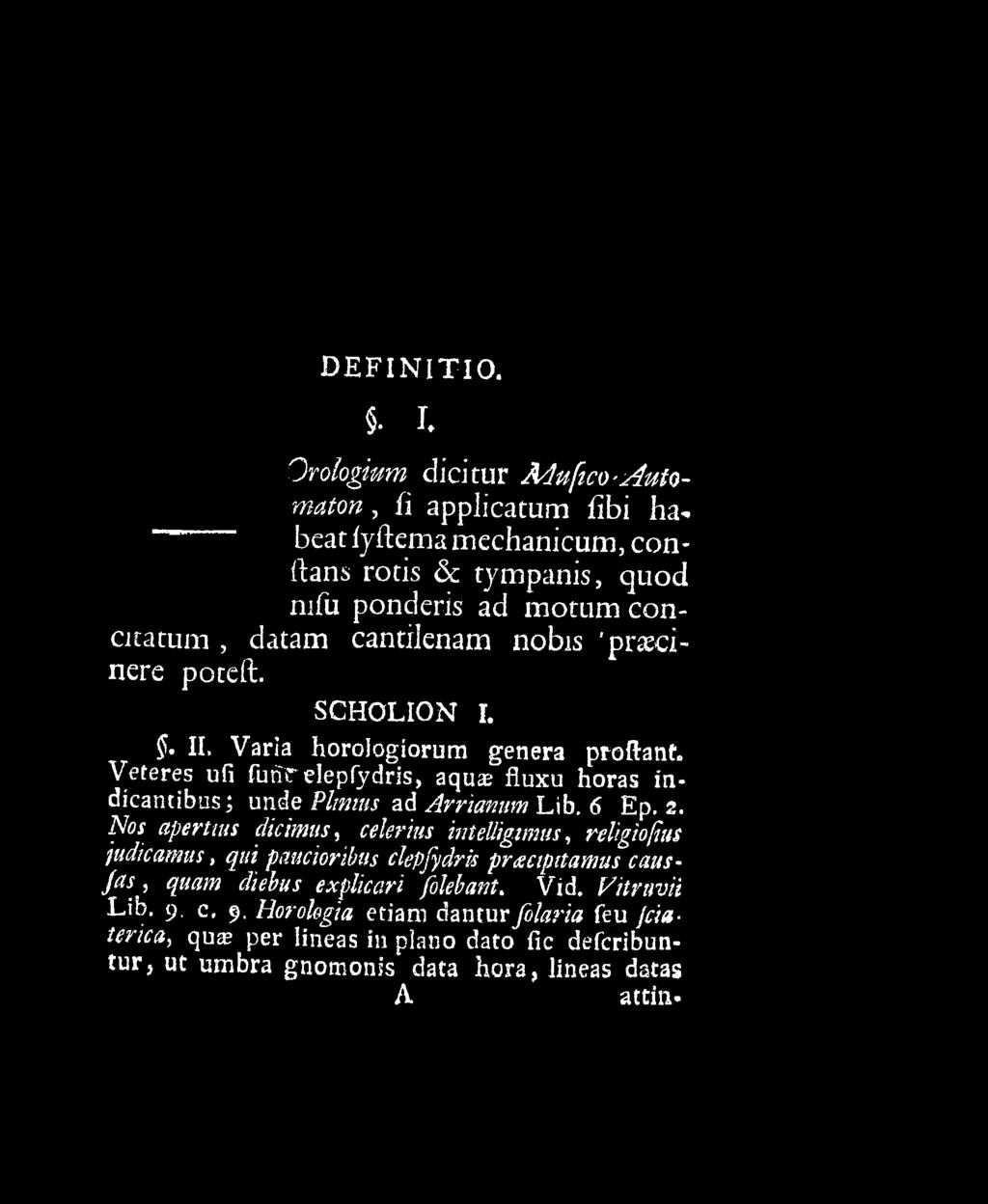 Veteres ufi ruhrelepfydris, aqua; fluxu horas in* dicantibus; unde Pt/mus ad ^rriam m Lib. 6 Ep. 2.