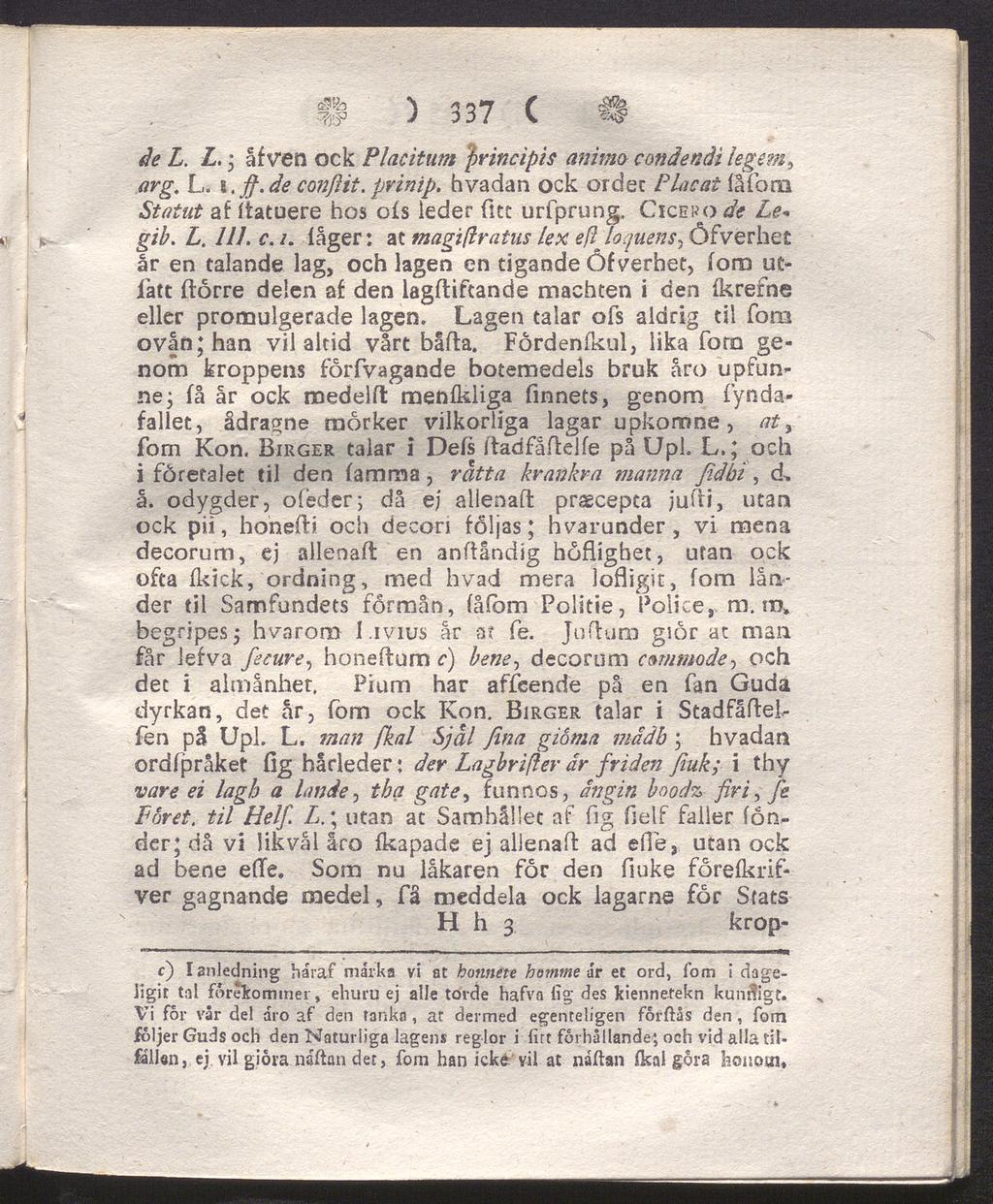 II ) 337 C B de L. L. åfven ock Placitum principis anima condendi legem, arg. L. i. fj.de conftit. pvinip. hvadan ock ordet Placat (atom Statut af (iatuere hos ofs leder fite urfprung.